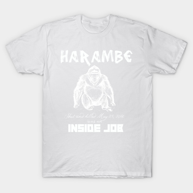 Harambe Was An Inside Job T-Shirt-TJ